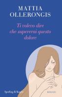 Ti volevo dire che supererai questo dolore di Mattia Ollerongis edito da Sperling & Kupfer