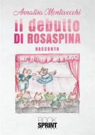 Il debutto di Rosaspina di Annalisa Montevecchi edito da Booksprint