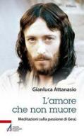 L' amore che non muore. Meditazioni sulla passione di Gesù di Gianluca Attanasio edito da EMP