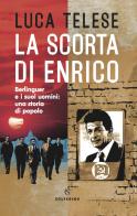 La scorta di Enrico. Berlinguer e i suoi uomini: una storia di popolo di Luca Telese edito da Solferino