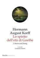 Lo spirito dell'età di Goethe vol.1 di Hermann August Korff edito da Marsilio