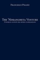The 'Ndrangheta Venture. L'onorata società nel mondo globalizzato di Francesco Pisano edito da Youcanprint