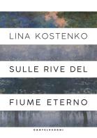 Sulle rive del fiume eterno di Lina Kostenko edito da Castelvecchi