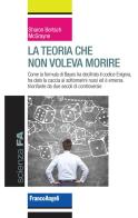 La teoria che non voleva morire. Come la formula di Bayes ha decifrato il codice Enigma, ha dato la caccia ai sottomarini russi ed è emersa trionfante da due secoli di di Sharon Bertsch McGrayne edito da Franco Angeli