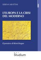 L' Europa e la crisi del Moderno. Il pensiero di Rémi Brague di Serena Meattini edito da Studium