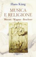 Musica e religione. Mozart, Wagner, Bruckner di Hans Küng edito da Queriniana