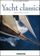 Yacht classici di Gilles Martin-Raget edito da De Agostini