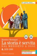 La storia è servita. Dal medioevo a oggi. Con prove per l'esame di Stato. Per le Scuole superiori. Con e-book. Con espansione online vol.4 di Massimo Montanari edito da Laterza Edizioni Scolastiche