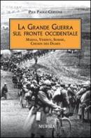 La grande guerra sul fronte occidentale. Marna, Verdun, Somme, Chemin des Dames di Pier Paolo Cervone edito da Mursia