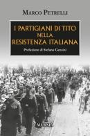 I partigiani di Tito nella Resistenza italiana di Marco Petrelli edito da Ugo Mursia Editore