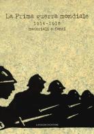 La prima guerra mondiale 1914-1918. Materiali e fonti. Catalogo della mostra (Roma, 31 maggio-31 luglio 2014). Ediz. illustrata edito da Gangemi Editore