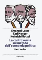 La controversia sul metodo dell'economia politica. Fonti inedite di Emanuel Leser, Carl Menger, Heinrick Dietzel edito da Rubbettino