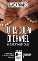 Tutta colpa di Chanel: Via Chanel n°5-I love Chanel di Daniela Farnese edito da Newton Compton