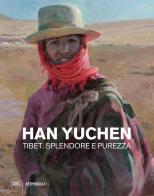 Han Yuchen Tibet. Splendore e purezza di Nicolina Bianchi edito da Skira