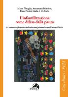 L' infantilizzazione come difesa dalla paura. La valenza trasformativa della relazione psicoanalitica nell'ottica del PPM di Marco Tenaglia, Annamaria Mandese, Piero Petrini edito da Alpes Italia