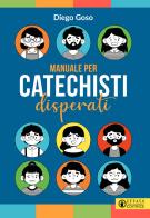 Manuale per catechisti disperati di Diego Goso edito da Effatà