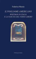 Il fogliame americano. Whitman in Italia e la nascita del verso libero di Federica Massia edito da Mucchi Editore