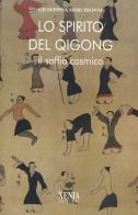Lo spirito del Qi Gong. Il soffio cosmico di Giuseppina Merchionne edito da Xenia