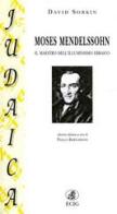 Moses Mendelssohn. Il maestro dell'illuminismo ebraico di David Sorkin edito da ECIG