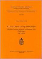 Local Church living for dialogue: muslim-christian relations in Mindanao-Sulu (Philippines) 1965-2000 (A) di William Larousse edito da Pontificia Univ. Gregoriana
