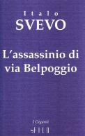 L' assassinio di via Belpoggio di Italo Svevo edito da Gruppo Albatros Il Filo