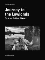 Journey to the lowlands. Ediz. illustrata di Valeria Sacchetti edito da Crowdbooks