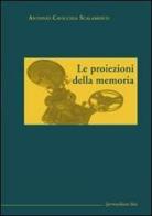 Le proiezioni della memoria di Antonio Cavicchia Scalamonti edito da Ipermedium Libri