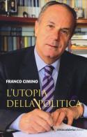 L' utopia della politica di Franco Cimino edito da Città Calabria