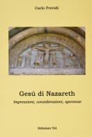 Gesù di Nazareth, impressioni, considerazioni, speranze di Carlo Previdi edito da Terra e Identità