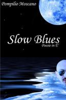 Slow blues di Pompilio Moscano edito da ilmiolibro self publishing