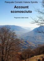 Account sconosciuto di Pasquale Corrado, Valeria Spinillo edito da ilmiolibro self publishing