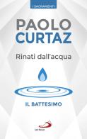 Rinati dall'acqua. Il battesimo di Paolo Curtaz edito da San Paolo Edizioni