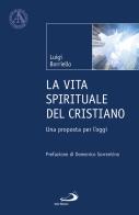 La vita spirituale del cristiano. Una proposta per l'oggi di Luigi Borriello edito da San Paolo Edizioni