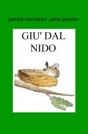 Nel giardino c'era un grosso gatto. Giù dal nido di Patrizia Mencarani, Paolo Pineider edito da ilmiolibro self publishing