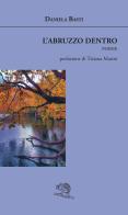 L'Abruzzo dentro di Daniela Basti edito da La Vita Felice