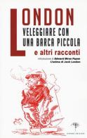 Veleggiare con una barca piccola e altri racconti di Jack London edito da Gingko Edizioni