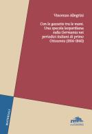 Con le gazzette tra le mani. Una specola leopardiana sulla Germania nei periodici italiani di primo Ottocento (1814-1840) di Vincenzo Allegrini edito da Istituto Italiano di Studi Germanici