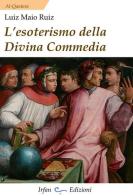 L' esoterismo della Divina Commedia. Nuova ediz. di Luiz Maio Ruiz edito da Irfan
