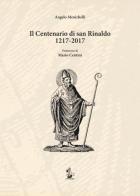 Il centenario di san Rinaldo 1217-2017 di Angelo Menichelli edito da Il Formichiere