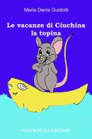 Le vacanze di Ciuchina la topina di M. Denis Guidotti edito da Giovanelli Edizioni