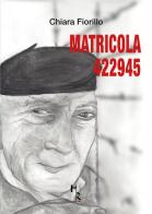 Matricola 422945 di Chiara Fiorillo edito da Mreditori