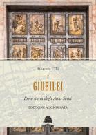 Giubilei. Breve storia degli Anni santi. Nuova ediz. di Fiorenza Cilli edito da Olmata