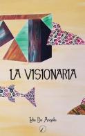 La visionaria di Lidia De Angelis edito da Altromondo Editore di qu.bi Me