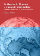 La guerra in Ucraina e il mondo multipolare. «Momento multipolare» e «momento socialista» di Lorenzo Battisti edito da Youcanprint