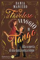 Il favoloso viaggio di Tango. Alla scoperta di una danza senza tempo. Ediz. ad alta leggibilità di Dania Maniero edito da StreetLib