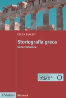 Storiografia greca. Un'introduzione di Cinzia Bearzot edito da Il Mulino