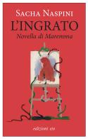 L'ingrato. Novella di Maremma di Sacha Naspini edito da E/O
