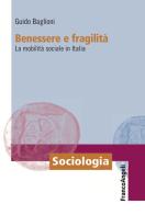 Benessere e fragilità. La mobilità sociale in Italia di Guido Baglioni edito da Franco Angeli
