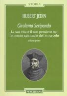 Girolamo Seripando. La sua vita e il suo pensiero nel fermento spirituale del XVI secolo di Hubert Jedin edito da Morcelliana