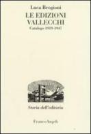 Le edizioni Vallecchi. Catalogo 1919-1947 di Luca Brogioni edito da Franco Angeli